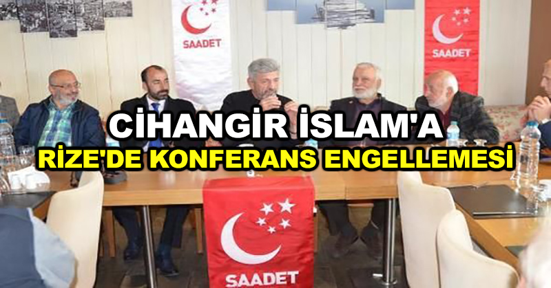 Cihangir İslam’a Rize’de konferans engellemesi