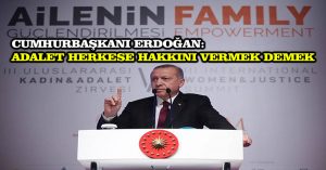 Cumhurbaşkanı Erdoğan: Adalet herkese hakkını vermek demek