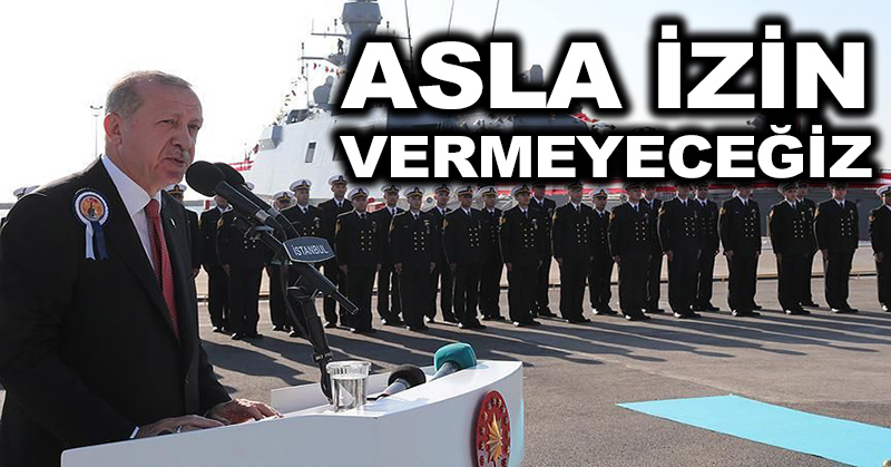 Cumhurbaşkanı Erdoğan: Asla izin vermeyeceğiz