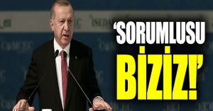 Cumhurbaşkanı Erdoğan: “Sorumlusu biziz”