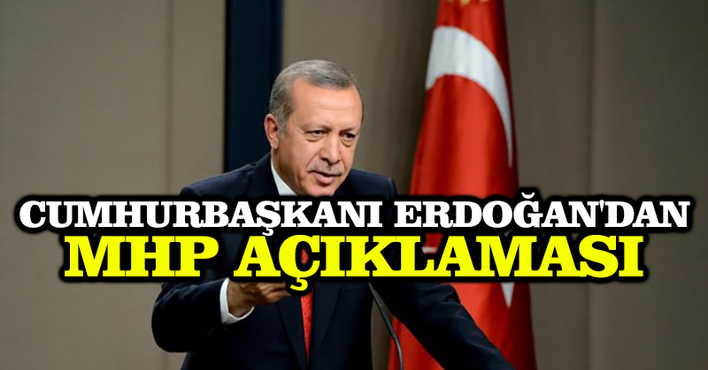 Cumhurbaşkanı Erdoğan’dan MHP açıklaması