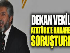 Dekan Vekiline Atatürk’e hakaretten soruşturma