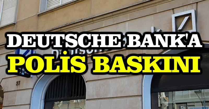 Deutsche Bank’a polis baskını