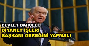 Devlet Bahçeli: Diyanet İşleri Başkanı gereğini yapmalı