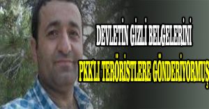 Devletin gizli belgelerini PKK’lı teröristlere gönderiyormuş