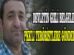 Devletin gizli belgelerini PKK’lı teröristlere gönderiyormuş