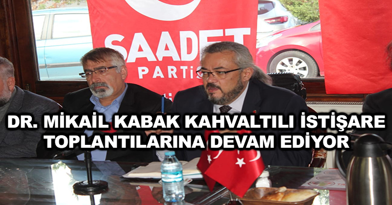Dr. Mikail Kabak kahvaltılı istişare toplantılarına devam ediyor…