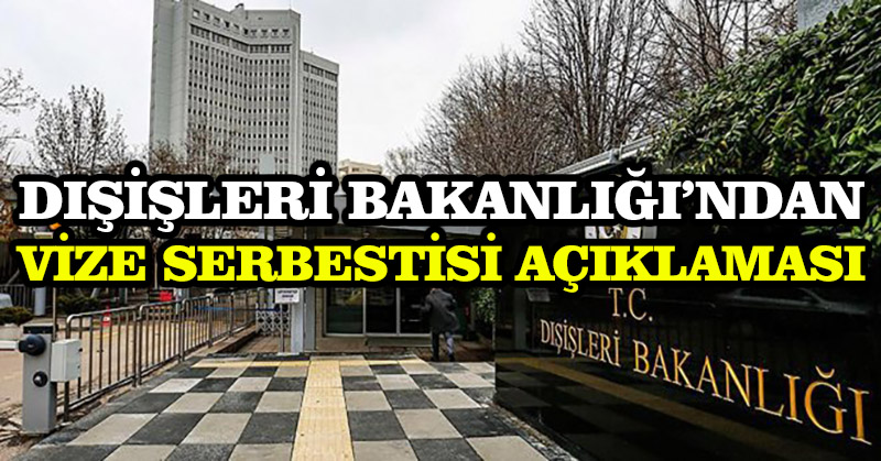 Dışişleri Bakanlığı’ndan vize serbestisi açıklaması