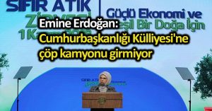 Emine Erdoğan: Cumhurbaşkanlığı Külliyesi’ne çöp kamyonu girmiyor