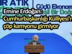 Emine Erdoğan: Cumhurbaşkanlığı Külliyesi’ne çöp kamyonu girmiyor