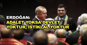 Erdoğan: Adalet yoksa devlet yoktur, istiklal yoktur