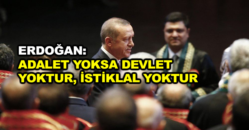 Erdoğan: Adalet yoksa devlet yoktur, istiklal yoktur