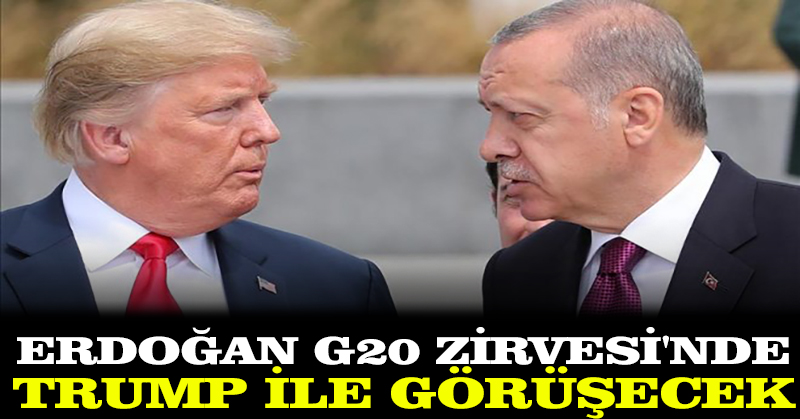 Erdoğan G20 Zirvesi’nde Trump ile görüşecek