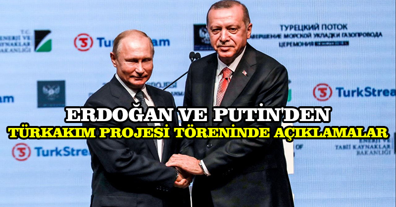 Erdoğan ve Putin’den TürkAkım Projesi töreninde açıklamalar