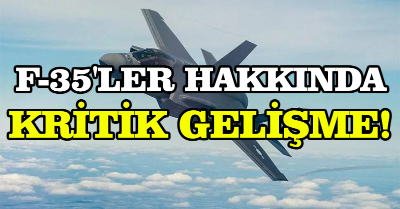 F-35’ler hakkında kritik gelişme!