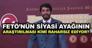 FETÖ’nün siyasi ayağının araştırılması kimi rahatsız ediyor?
