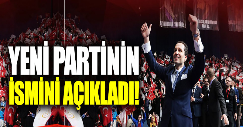 Fatih Erbakan Yeniden Refah Partisi’ni kurdu