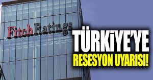 Fitch’ten Türkiye’ye resesyon uyarısı!