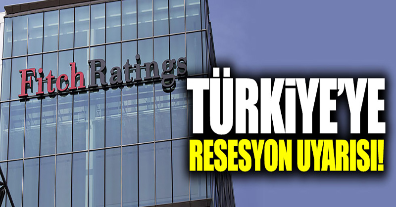 Fitch’ten Türkiye’ye resesyon uyarısı!