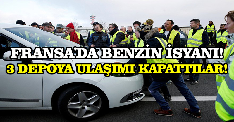 Fransa’da benzin isyanı! 3 depoya ulaşımı kapattılar!