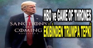 HBO ve Game of Thrones ekibinden Trump’a tepki