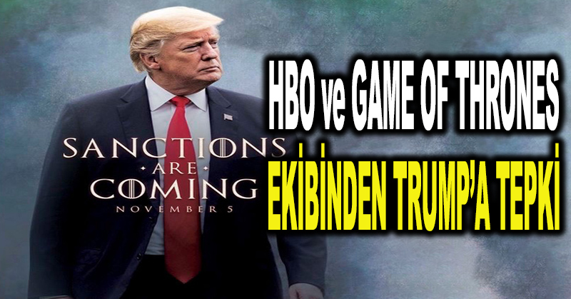HBO ve Game of Thrones ekibinden Trump’a tepki