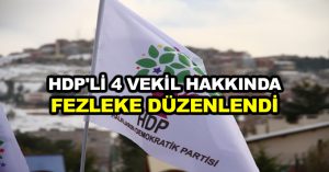 HDP’li 4 vekil hakkında fezleke düzenlendi