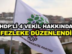 HDP’li 4 vekil hakkında fezleke düzenlendi