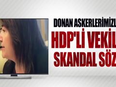 HDP’li vekilden donarak şehit olan askerlerimiz için skandal sözler