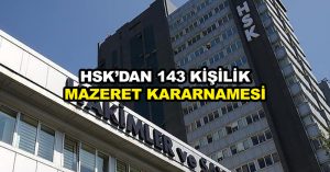 HSK’dan 143 kişilik mazeret kararnamesi