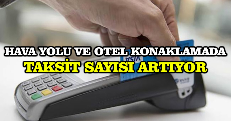 Hava yolu ve otel konaklamada taksit sayısı artıyor