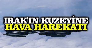 Irak’ın kuzeyine hava harekatı