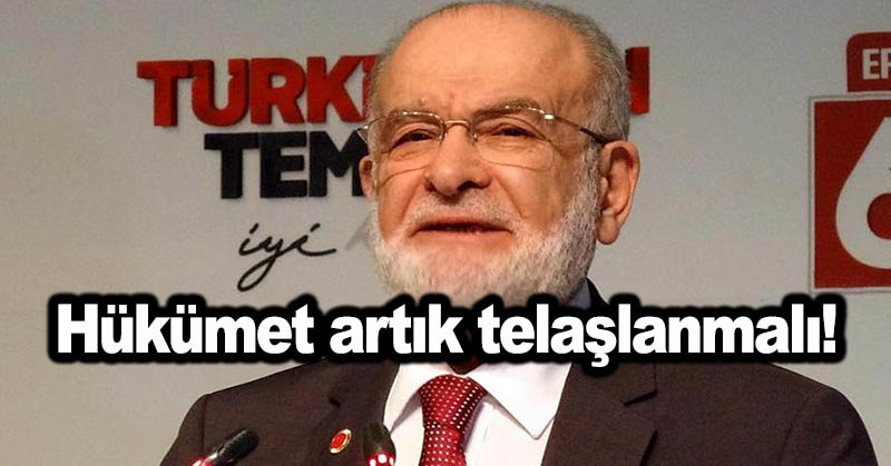 Karamollaoğlu: Hükümet artık telaşlanmalı!