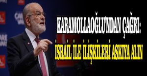 Karamollaoğlu’ndan çağrı: İsrail ile ilişkileri askıya alın