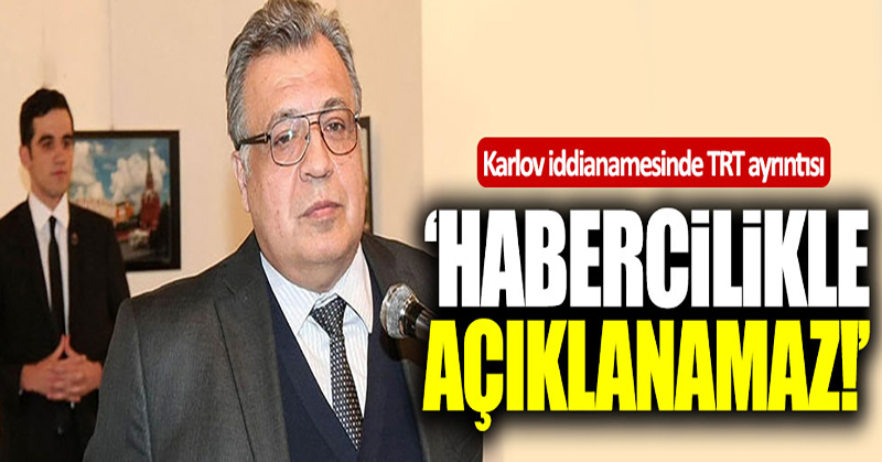 Karlov iddianamesinde TRT ayrıntısı!