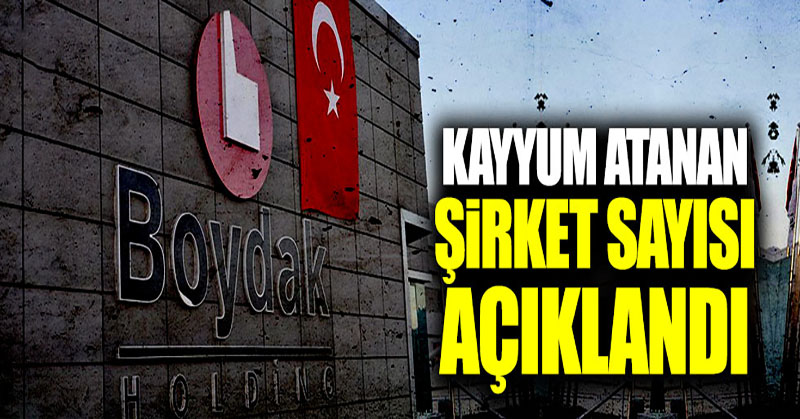 Kayyum atanan şirket sayısı açıklandı