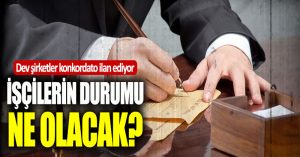 Konkordato ilan eden şirketlerdeki işçilerin durumu ne olacak?