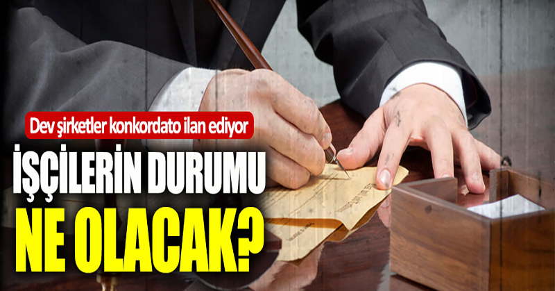 Konkordato ilan eden şirketlerdeki işçilerin durumu ne olacak?