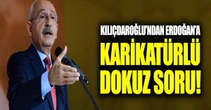 Kılıçdaroğlu’ndan Erdoğan’a karikatürlü dokuz soru!