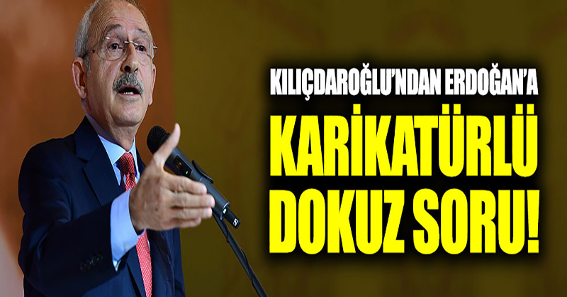 Kılıçdaroğlu’ndan Erdoğan’a karikatürlü dokuz soru!