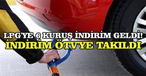 LPG’ye 6 kuruş indirim geldi! İndirim ÖTV’ye takıldı