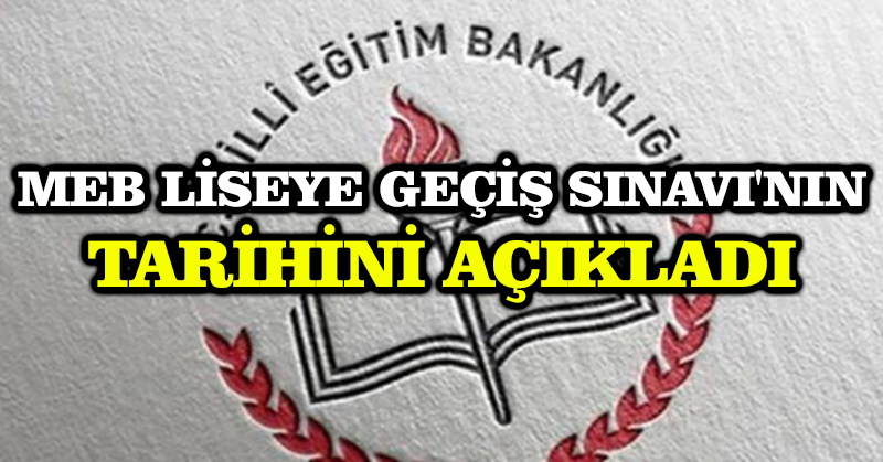 MEB Liseye Geçiş Sınavı’nın tarihini açıkladı