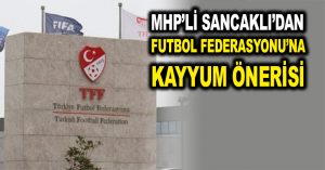 MHP’li Sancaklı’dan Futbol Federasyonu’na kayyum önerisi