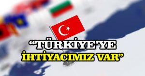 Macaristan: Türkiye’ye ihtiyacımız var
