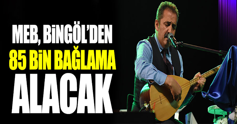 Milli Eğitim Bakanlığı Yavuz Bingöl’den 84 bin 290 bağlama alacak