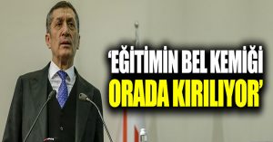 Milli Eğitim Bakanı Ziya Selçuk: Eğitimin bel kemiği orada kırılıyor
