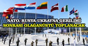 NATO, Rusya-Ukrayna gerilimi sonrası olağanüstü toplanacak