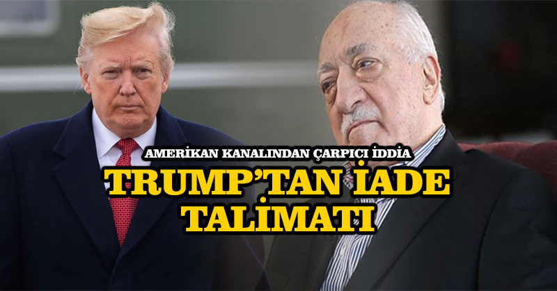 NBC: Trump, FETÖ elebaşının iadesi için talimat verdi