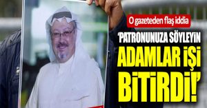 O gazeteden çarpıcı Kaşıkçı cinayeti iddiası!