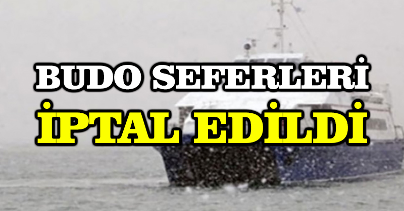 Olumsuz hava koşulları nedeniyle bazı BUDO seferleri iptal edildi